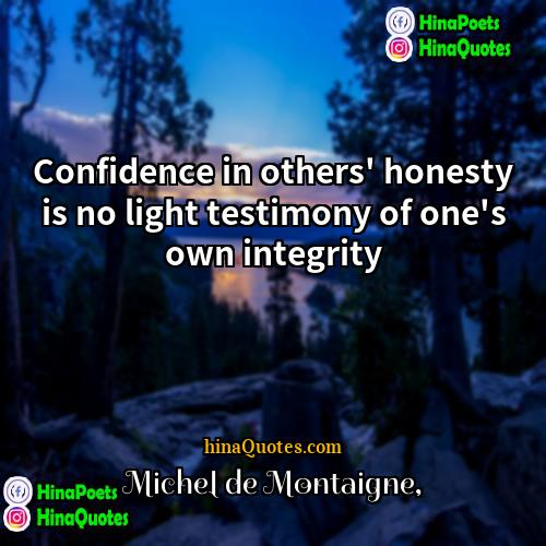 michel de montaigne Quotes | Confidence in others' honesty is no light